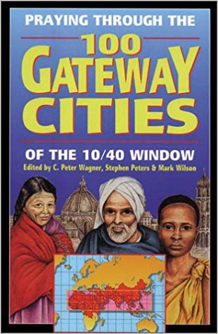 Praying Through The 100 Gateway Cities Of The 10/40 Window PB - C Peter Wagner